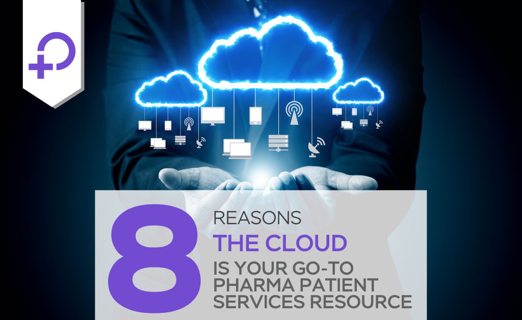 Reasons the Cloud is Your Go-To Pharma Patient Services Resource