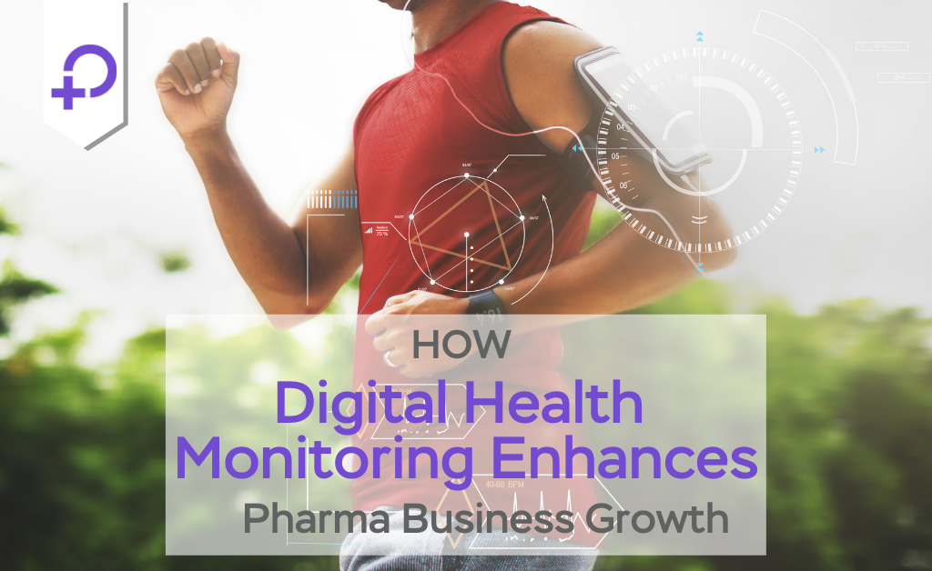 How Digital Health Monitoring Enhances Pharma Business Growth